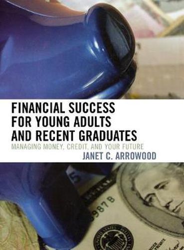 Cover image for Financial Success for Young Adults and Recent Graduates: Managing Money, Credit, and Your Future