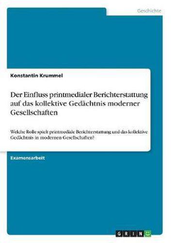 Cover image for Der Einfluss Printmedialer Berichterstattung Auf Das Kollektive Gedachtnis Moderner Gesellschaften