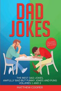 Cover image for Dad Jokes: The Best Dad Jokes, Awfully Bad but Funny Jokes and Puns Volumes 1 And 2