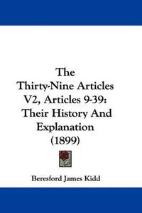 Cover image for The Thirty-Nine Articles V2, Articles 9-39: Their History and Explanation (1899)