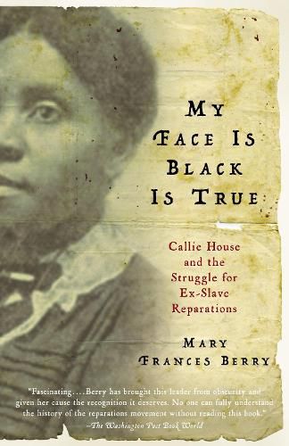 Cover image for My Face Is Black Is True: Callie House and the Struggle for Ex-Slave Reparations