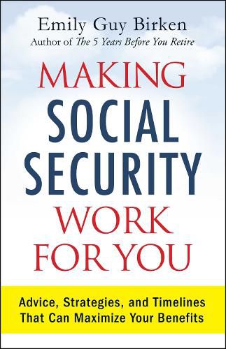 Cover image for Making Social Security Work for You: Advice, Strategies, and Timelines That Can Maximize Your Benefits
