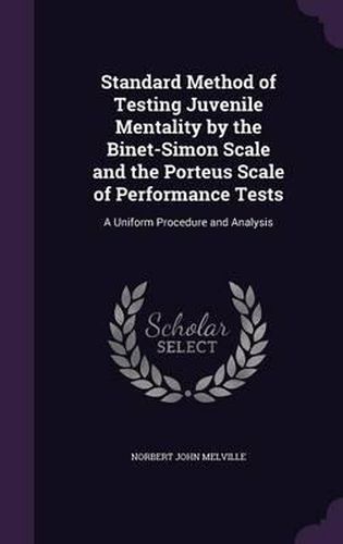 Cover image for Standard Method of Testing Juvenile Mentality by the Binet-Simon Scale and the Porteus Scale of Performance Tests: A Uniform Procedure and Analysis
