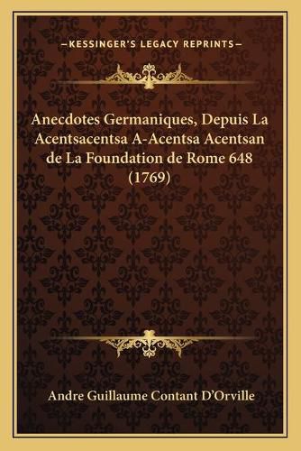 Anecdotes Germaniques, Depuis La Acentsacentsa A-Acentsa Acentsan de La Foundation de Rome 648 (1769)