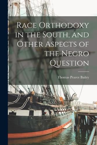 Race Orthodoxy in the South, and Other Aspects of the Negro Question