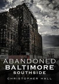 Cover image for Abandoned Baltimore: Southside