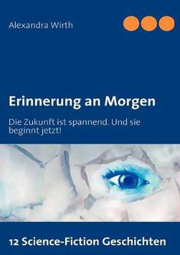 Cover image for Erinnerung an Morgen: Die Zukunft ist spannend. Und sie beginnt jetzt!