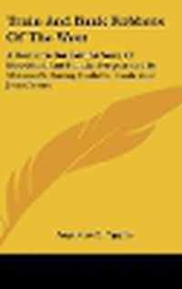 Cover image for Train and Bank Robbers of the West: A Romantic But Faithful Story of Bloodshed and Plunder Perpetrated by Missouri's Daring Outlaws, Frank and Jesse James