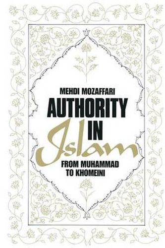 Cover image for Authority in Islam: From Mohammed to Khomeini: From Mohammed to Khomeini