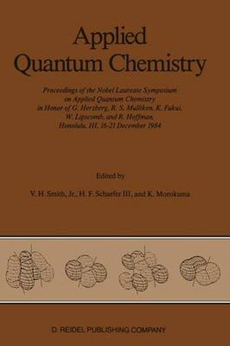 Applied Quantum Chemistry: Proceedings of the Nobel Laureate Symposium on Applied Quantum Chemistry in Honor of G. Herzberg, R. S. Mulliken, K. Fukui, W. Lipscomb, and R. Hoffman, Honolulu, HI, 16-21 December 1984