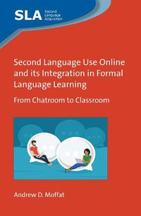 Cover image for Second Language Use Online and its Integration in Formal Language Learning: From Chatroom to Classroom