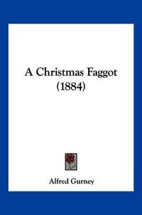 Cover image for A Christmas Faggot (1884)