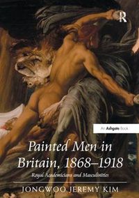 Cover image for Painted Men in Britain, 1868-1918: Royal Academicians and Masculinities