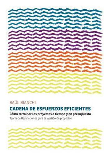 Cover image for Cadena de Esfuerzos Eficientes: Como terminar los proyectos a tiempo y en presupuesto. Teoria de Restricciones para la gestion de proyectos