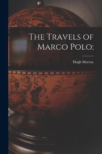 The Travels of Marco Polo;