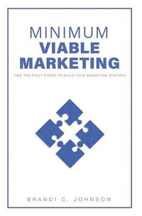 Cover image for Minimum Viable Marketing: Find the Right Pieces to Build Your Marketing Strategy