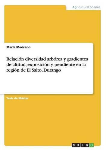 Cover image for Relacion diversidad arborea y gradientes de altitud, exposicion y pendiente en la region de El Salto, Durango