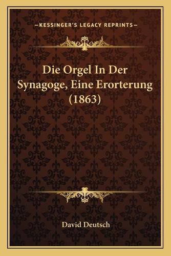 Die Orgel in Der Synagoge, Eine Erorterung (1863)