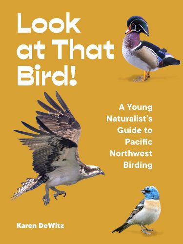 Cover image for Look at That Bird!: A Young Naturalist's Guide to Pacific Northwest Birding