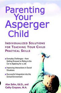 Cover image for Parenting Your Asperger Child: Individualized Solutions for Teaching Your Child Practical Skills