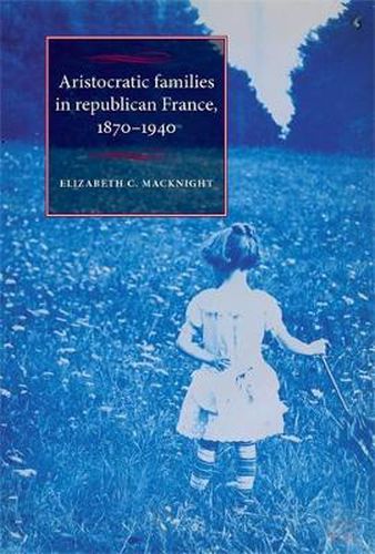 Cover image for Aristocratic Families in Republican France, 1870 - 1940