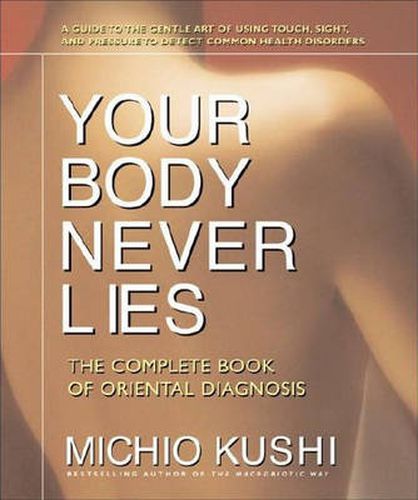 Cover image for Your Body Never Lies: The Complete Book of Oriental Diagnosis