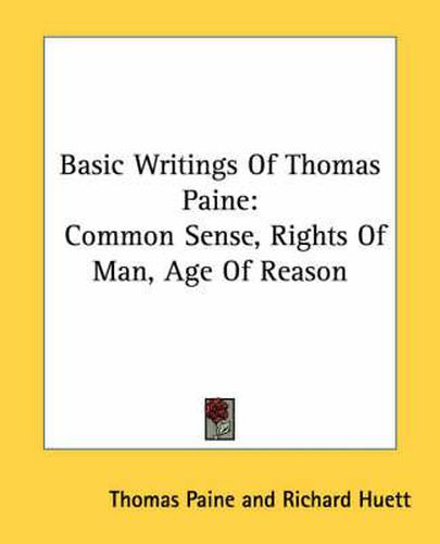 Basic Writings of Thomas Paine: Common Sense, Rights of Man, Age of Reason