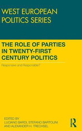 Cover image for The Role of Parties in Twenty-First Century Politics: Responsive and Responsible?