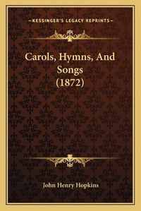 Cover image for Carols, Hymns, and Songs (1872)