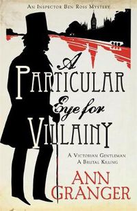 Cover image for A Particular Eye for Villainy (Inspector Ben Ross Mystery 4): A gripping Victorian mystery of secrets, murder and family ties