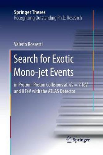 Cover image for Search for Exotic Mono-jet Events: in Proton-Proton Collisions at  s=7 TeV and 8 TeV with the ATLAS Detector