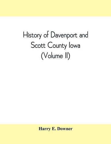 Cover image for History of Davenport and Scott County Iowa (Volume II)