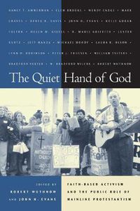 Cover image for The Quiet Hand of God: Faith-Based Activism and the Public Role of Mainline Protestantism