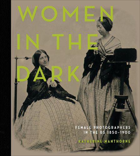 Cover image for Women in the Dark: Female Photographers in the US, 1850-1900