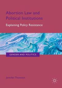 Cover image for Abortion Law and Political Institutions: Explaining Policy Resistance