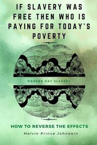 Cover image for "If Slavery Was Free, Then Who Is Paying for Today's Poverty?"
