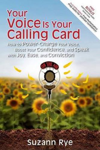 Cover image for Your Voice Is Your Calling Card: How to Power-Charge Your Voice, Boost Your Confidence, and Speak with Joy, Ease, and Conviction