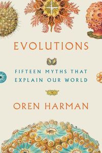 Cover image for Evolutions: Fifteen Myths That Explain Our World