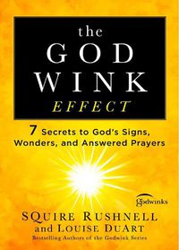 Cover image for The Godwink Effect: 7 Secrets to God's Signs, Wonders, and Answered Prayers