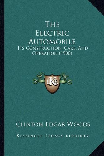 Cover image for The Electric Automobile: Its Construction, Care, and Operation (1900)