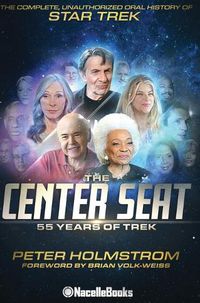 Cover image for The Center Seat - 55 Years of Trek: The Complete, Unauthorized Oral History of Star Trek