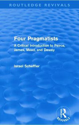 Cover image for Four Pragmatists: A Critical Introduction to Peirce, James, Mead and Dewey