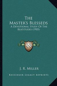 Cover image for The Master's Blesseds: A Devotional Study of the Beatitudes (1905)