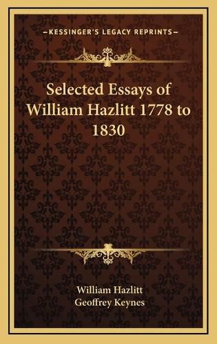 Selected Essays of William Hazlitt 1778 to 1830