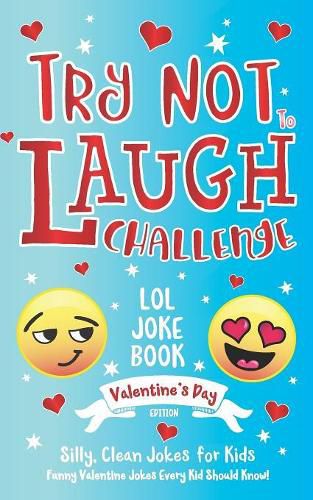 Cover image for Try Not to Laugh Challenge LOL Joke Book Valentine's Day Edition: Silly, Clean Joke for Kids Funny Valentine Jokes Every Kid Should Know! Ages 6, 7, 8, 9, 10, 11, & 12 Years Old