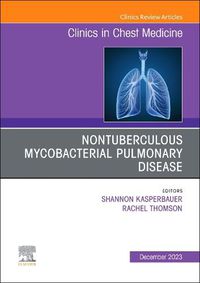 Cover image for Nontuberculous Mycobacterial Pulmonary Disease, An Issue of Clinics in Chest Medicine: Volume 44-4