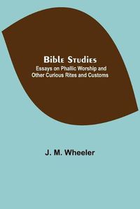 Cover image for Bible Studies: Essays on Phallic Worship and Other Curious Rites and Customs