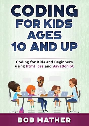 Cover image for Coding for Kids Ages 10 and Up: Coding for Kids and Beginners using html, css and JavaScript