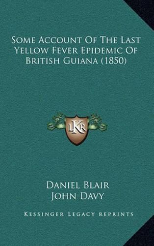 Some Account of the Last Yellow Fever Epidemic of British Guiana (1850)