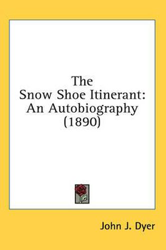 Cover image for The Snow Shoe Itinerant: An Autobiography (1890)